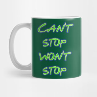 Can't Stop Won't Stop Mug